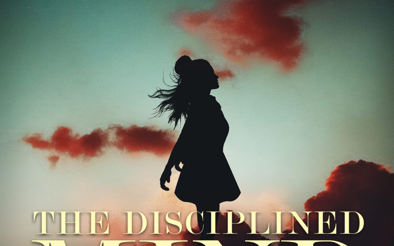 The Disciplined Mind: Train Your Attention and Actions guide image